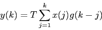 \begin{displaymath}
y(k)= T \sum_{j=1}^{k} x(j) g(k-j)
\end{displaymath}