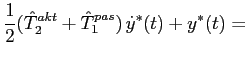 $\displaystyle \frac{1}{2}(\hat{T}^{akt}_2+\hat{T}^{pas}_1)\,\dot
y^\ast(t)+y^\ast(t)=$