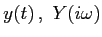 $y(t)\,,\,\,Y(i\omega)$