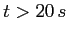 $t>20 \,s$