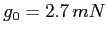 $g_0=2.7\,mN$