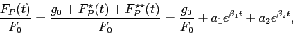 \begin{displaymath}
\frac{F_P(t)}{F_0}=\frac{g_0+F_P^\star(t)+F_P^{\star\star}(t)}{F_0}=\frac{g_0}{F_0}+a_1 e^{\beta_1 t}+a_2 e^{\beta_2 t} ,
\end{displaymath}