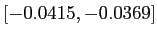 $[-0.0415,-0.0369]$