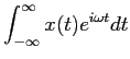 $\textstyle \displaystyle \int_{-\infty}^{\infty} x(t) e^{i\omega
t} dt$