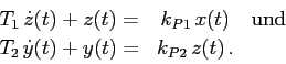 \begin{displaymath}
\begin{array}{ccc}
T_1\,\dot z(t)+z(t)=&k_{P1}\,x(t) & \mbox{und} \\
T_2\,\dot y(t)+y(t)=&k_{P2}\,z(t) \,.&
\end{array}\end{displaymath}