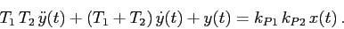 \begin{displaymath}
T_1\,T_2\,\ddot y(t)+(T_1+T_2)\,\dot
y(t)+y(t)=k_{P1}\,k_{P2}\,x(t)\,.
\end{displaymath}