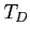 $T_D$
