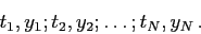 \begin{displaymath}
t_1, y_1; t_2, y_2; \dots; t_N, y_N \,.
\end{displaymath}