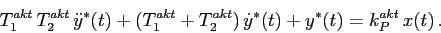\begin{displaymath}
T^{akt}_1\,T^{akt}_2\,\ddot y^\ast(t)+(T^{akt}_1+T^{akt}_2)\,\dot
y^\ast(t)+y^\ast(t)=k^{akt}_P\,x(t)\,.
\end{displaymath}