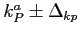 $k^a_P \pm \Delta_{kp}$