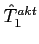 $\hat{T}^{akt}_1$