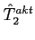 $\hat{T}^{akt}_2$
