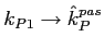 $k_{P1} \to \hat{k}^{pas}_P$