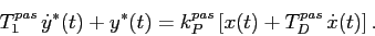 \begin{displaymath}
T^{pas}_1\,\dot y^\ast(t)+y^\ast(t)=k^{pas}_P\,[x(t)+T^{pas}_D\,
\dot x(t)]\,.
\end{displaymath}