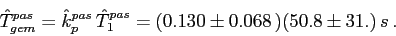 \begin{displaymath}\hat{T}^{pas}_{gem}=\hat{k}^{pas}_p\,\hat{T}^{pas}_1=(0.130\pm
0.068\,)(50.8\pm 31.)\, s\,.\end{displaymath}