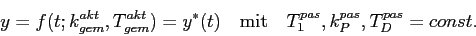 \begin{displaymath}
y=f(t;k^{akt}_{gem},T^{akt}_{gem})=y^\ast(t) \quad \mbox{mit}\quad
T^{pas}_1,k^{pas}_P,T^{pas}_D=const.
\end{displaymath}