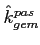 $\hat{k}^{pas}_{gem}$