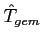 $\hat{T}_{gem}$