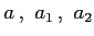 $ a\,,\,\,a_1\,,\,\,a_2 $