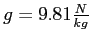 $ g=9.81\frac{N}{kg} $