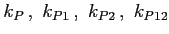 $k_P\,,\,\,k_{P1}\,,\,\,k_{P2}\,,\,\,k_{P12}$