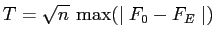 $\displaystyle T=\sqrt{n} \: \max(\mid F_0 - F_E \mid)$