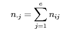 $\displaystyle \quad n_{\cdot j} = \sum_{j=1}^c n_{ij}$