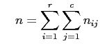 $\displaystyle \quad n=\sum_{i=1}^r \sum_{j=1}^c n_{ij}$