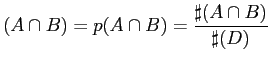 $\displaystyle (A \cap B) = p(A \cap B) = \frac{\sharp(A \cap B)}{\sharp(D)}$