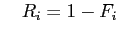 $\displaystyle \quad R_i = 1-F_i$