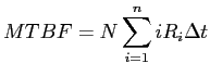 $\displaystyle MTBF = N \sum_{i=1}^n i R_i \Delta t$