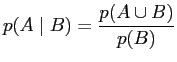 $\displaystyle p(A \mid B) =\frac{p(A \cup B)}{p(B)}$