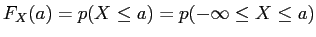 $\displaystyle F_X(a) = p(X \leq a) = p(-\infty \leq X \leq a)$