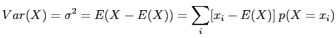 $\displaystyle Var(X) = \sigma^2 = E(X-E(X)) = \sum_i [x_i-E(X)] \: p(X=x_i)$