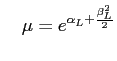 $\displaystyle \quad \mu=e^{\alpha_L+\frac{\beta_L^2}{2}}$